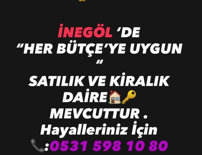 İNEGÖL ‘DE “HER BÜTÇE’YE UYGUN “ SATILIK VE KİRALIK DAİRE???????? MEVCUTTUR . Hayalleriniz İçin ????:0531 598 10 80